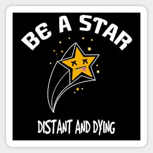 Be a star distant and dying Sticker